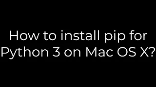 Python :How to install pip for Python 3 on Mac OS X?(5solution)