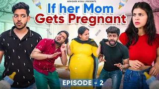 If her mom gets Pregnant EP2 | Abhishek Kohli