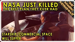 NASA just canceled the best plan they ever had!  Starship and Commercial Spaceflight will suffer!