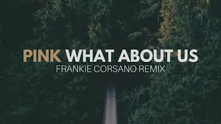 P!nk - What About Us (Frankie Corsano EDM Remix) - Best Unofficial Remix!