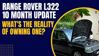 Range Rover L322 - 10 Month Update, What's the reality of owning one?