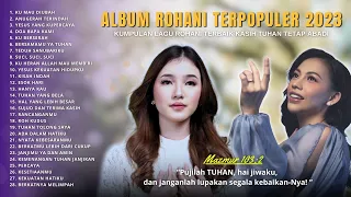 Kumpulan Lagu Rohani 2 JAM NONSTOP | Kisah Indah BersamaMu Tuhan | Lagu Rohani Terbaik & Terpopuler