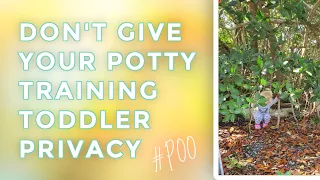 Never Give Your Potty Training Toddler Privacy