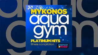 E4F - Mykonos Aqua Gym Platinum Hits Fitness Compilation - Fitness & Music 2019