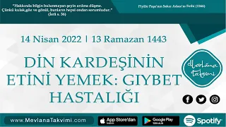 Din Kardeşinin Etini Yemek: Gıybet Hastalığı | 14 Nisan 2022 Mevlana Takvimi