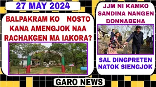 Garo News:27 May 2024/Balpakram nosto ongnokma? aro Sal dingprete nengnikenga