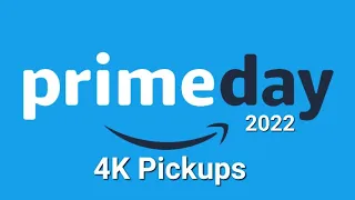 Prime Day 2022 - 4K Pickups!