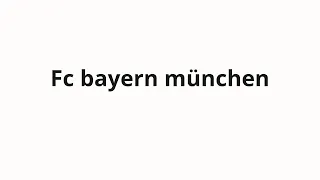 How to pronounce Fc bayern münchen