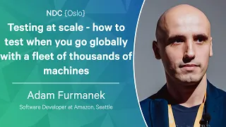 Testing at scale - Adam Furmanek - NDC Oslo 2022