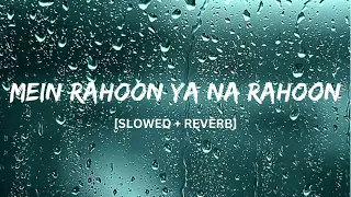 Mein Rahoon Ya Na Rahoon [ Slowed +Reverb ] || Armaan Malik || Sam Animations