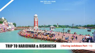 Trip to Haridwar & Rishikesh | INDIA | During Lockdown 2021 | Part -1 | One Step Asia Tours