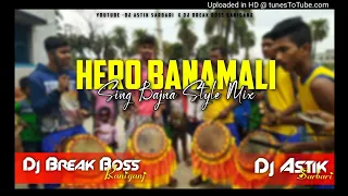 Hero Banamali Orlginal Sing Bajna Mix Dj Break Boss X Dj Astik Sarbari