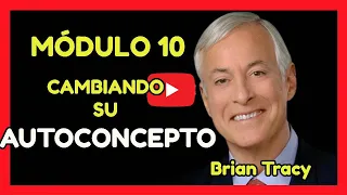 SEMINARIO FENIX - BRIAN TRACY Modulo 10 Cambiando su AutoConcepto