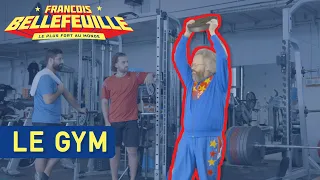 François Bellefeuille - Le plus fort au monde - Le gym