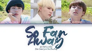 BTS - 'So Far Away (SUGA, Jin, Jung Kook Ver.)' Lyrics (방탄소년단 소팔어웨이 가사) (Color Coded Lyrics)