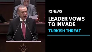 Turkish president vows to invade rebel-held areas of northern Syria | ABC News