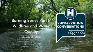 Conservation Conversations: Burning Series Part I: Wildfires and Water Quality