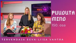 „PUUDUTA MIND“| Teetatervendaja Eeva-Liisa Vahtra õpetab sügavalt lõõgastuma ja tervenema