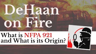 What is NFPA 921 and What Is Its Origin? - DeHaan on Fire #017