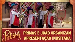 As Aventuras de Poliana | Primas e João organizam apresentação inusitada