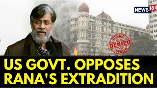 US Govt Opposes 26/11 Terror Attack Accused Tahawwur Rana's Extradition Petition To India | News18