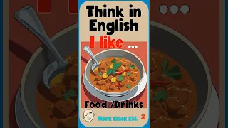 I Like (food & drinks) - think in English | English Class - Mark Kulek ESL