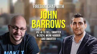 Fireside Chat with John Barrows: Using Ai to Sell Smarter and more