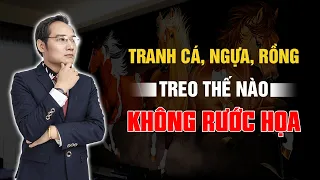 Hướng dẫn treo tranh Cá, Ngựa, Rồng trong phòng khách, tránh Rước Xui Xẻo, Tai Họa