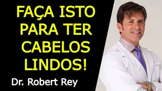 FAÇA ISTO PARA TER CABELOS LINDOS - Dr. Rey