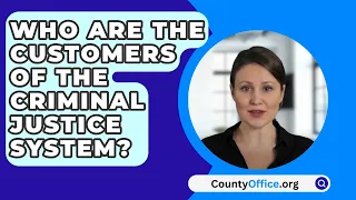 Who Are The Customers Of The Criminal Justice System? - CountyOffice.org