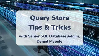 The BEST Query Store TIPS  10 min Explainer with SQL Server Expert, Dan Maenle