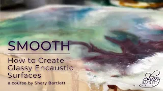 Smooth: How to create glassy encaustic surfaces