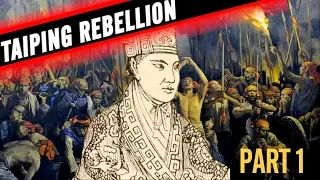 THE DEADLIEST REBELLION IN THE WORLD - THE TAIPING REBELLION - PART 1