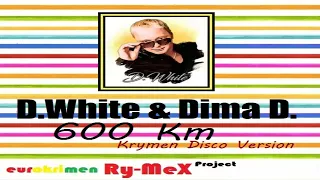 D.White & Dima D. - 600 Km (Krymen Disco Version) 2022