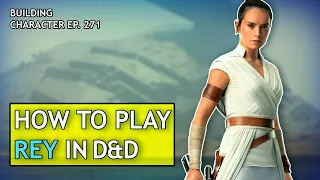 How to Play Rey in Dungeons & Dragons (Star Wars Build for D&D 5e)