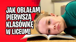 Jak oblałam pierwszą klasówkę w liceum!