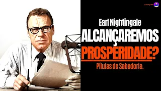 Será que iremos alcançar a "PROSPERIDADE"? Um texto de Earl Nightingale (narrado e com legendas)