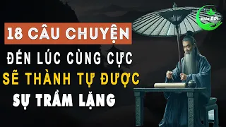 18 Câu Chuyện Trí Tuệ Của Người Xưa: Sống Đến Lúc Cùng Cực Sẽ Thành Tựu Được Sự Trầm Lặng