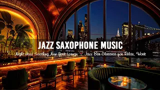 Night Jazz Soothing New York Lounge 🍷 Jazz Bar Classics for Relax, Work - Sax Jazz Relaxing Music