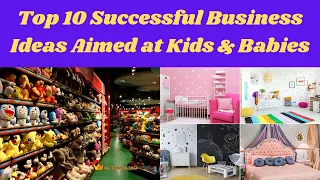 Top 10 Successful Business Ideas Aimed at Kids & Babies