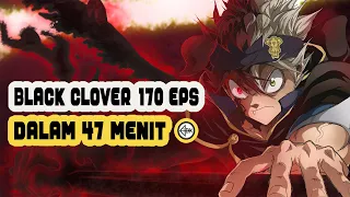 SELURUH CERITA BLACK CLOVER 170 EPS DALAM 47 MENIT