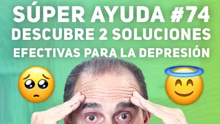 SÚPER AYUDA #74 2 Soluciones Para La Depresión