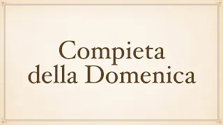 Compieta della Domenica