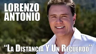 Lorenzo Antonio - "La Distancia Y Un Recuerdo" - Video Oficial