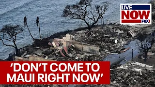 Maui fire: 'Don't come to Maui right now,' Hawaii officials say | LiveNOW from FOX