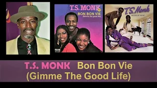 T S  MONK      Bon Bon Vie    (Gimme The Good Life ) ...    1980