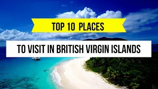 Top 10 Places To Visit in The British Virgin Islands | Travel Guide