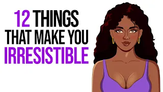 12 Little Things That Make You Irresistible