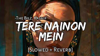 Tere Nainon Mein (Slowed+Reverb)| The Bilz,Kashif | Beats Peacock | TextAudio Lyrics | Music Lover