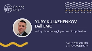 Yury Kulazhenkov (Dell EMC): A story about debugging of one Go application / #GolangPiter